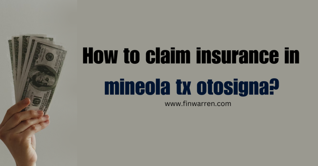 How to Claim Insurance in mineola tx otosigna?